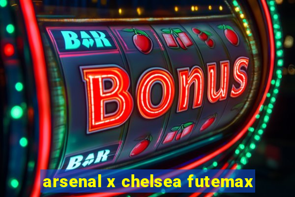 arsenal x chelsea futemax